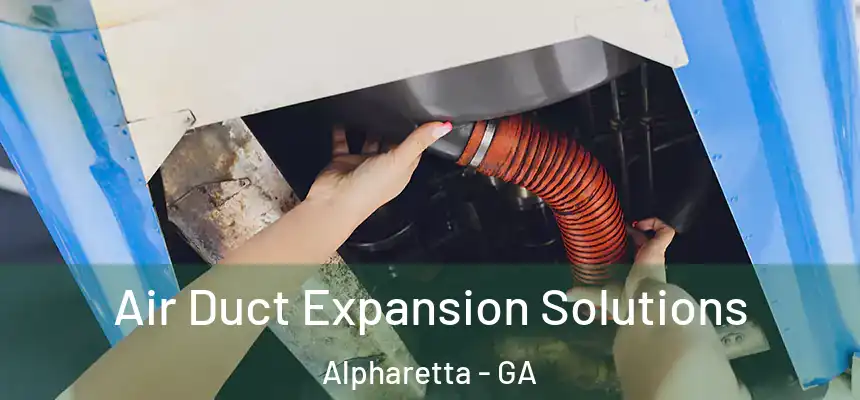 Air Duct Expansion Solutions Alpharetta - GA