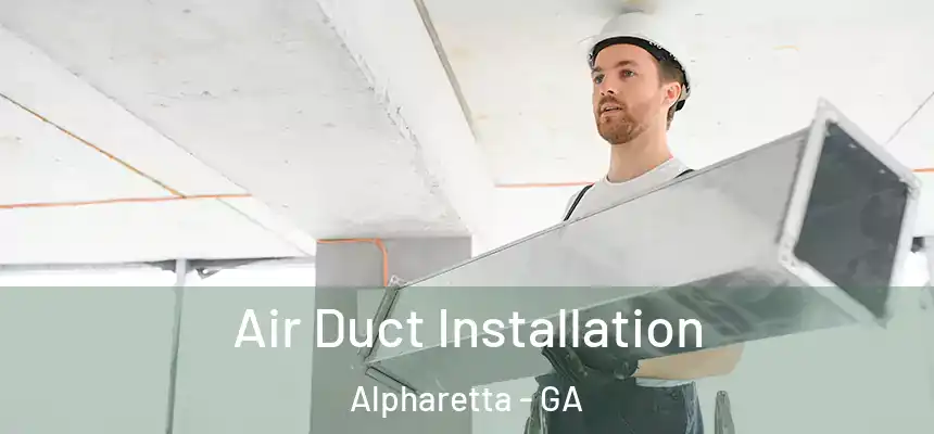 Air Duct Installation Alpharetta - GA