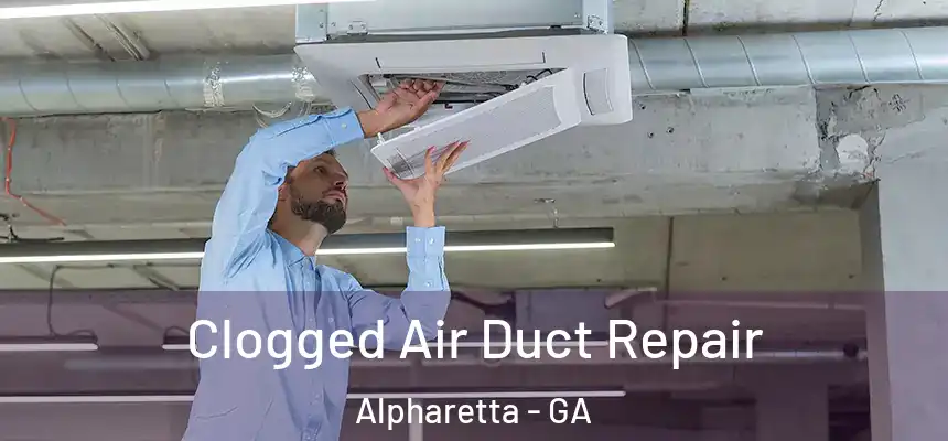 Clogged Air Duct Repair Alpharetta - GA
