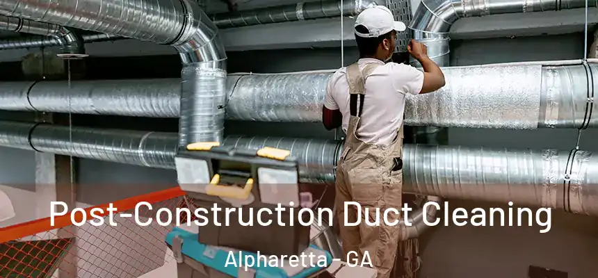  Post-Construction Duct Cleaning Alpharetta - GA