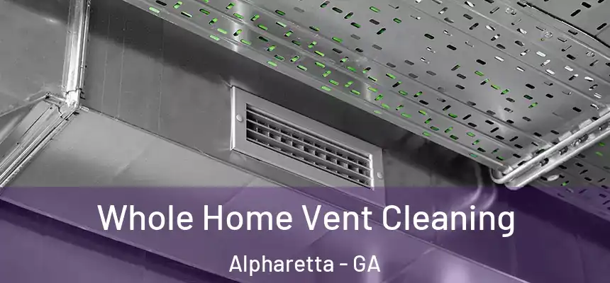 Whole Home Vent Cleaning Alpharetta - GA